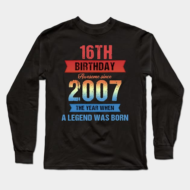 Vintage 16th Birthday Awesome Since 2007 The Year When A Legend Was Born Long Sleeve T-Shirt by Kokomo